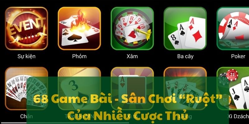 68 Game Bài - Sân Chơi “Ruột” Của Nhiều Cược Thủ 