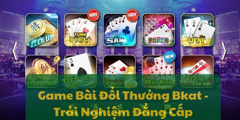 Game Bài Đổi Thưởng Bkat - Trải Nghiệm Đẳng Cấp