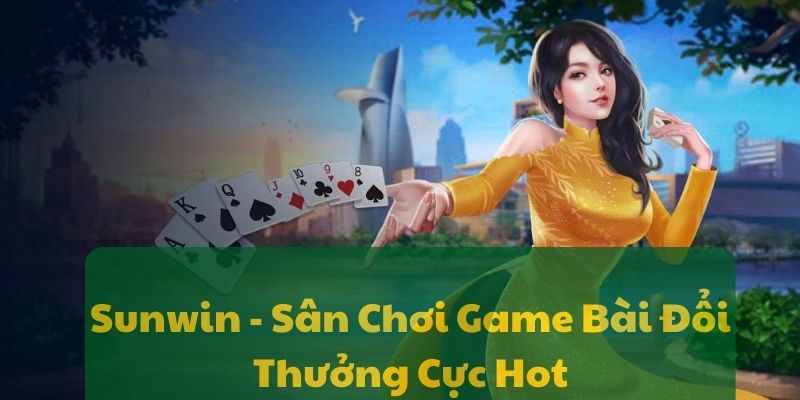 Sunwin - Sân Chơi Game Bài Đổi Thưởng Cực Hot 