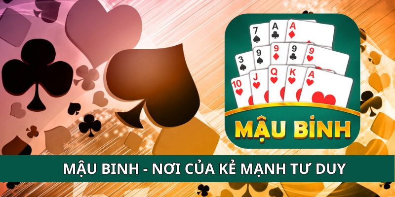 Mậu binh đòi hỏi sự tư duy mạnh mẽ từ người chơi