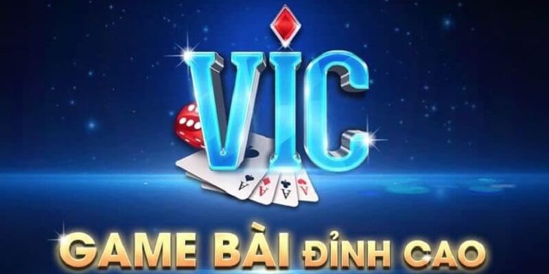 Tìm hiểu cơ bản về kho game bài Vic là gì