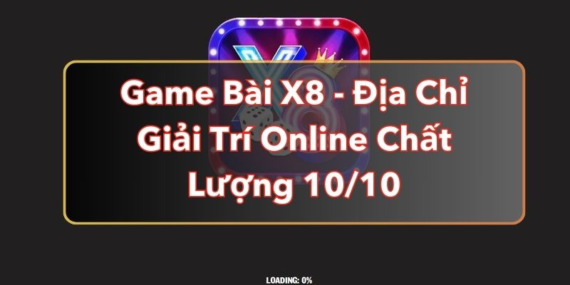 Game Bài X8 - Địa Chỉ Giải Trí Online Chất Lượng 10/10