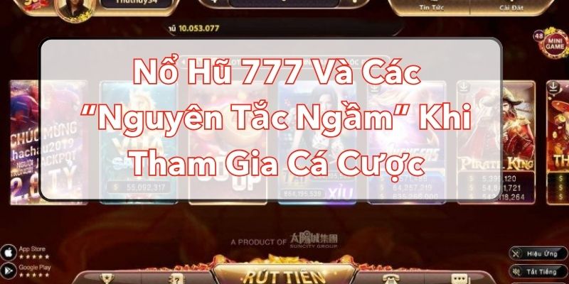 Nổ Hũ 777 Và Các “Nguyên Tắc Ngầm” Khi Tham Gia Cá Cược