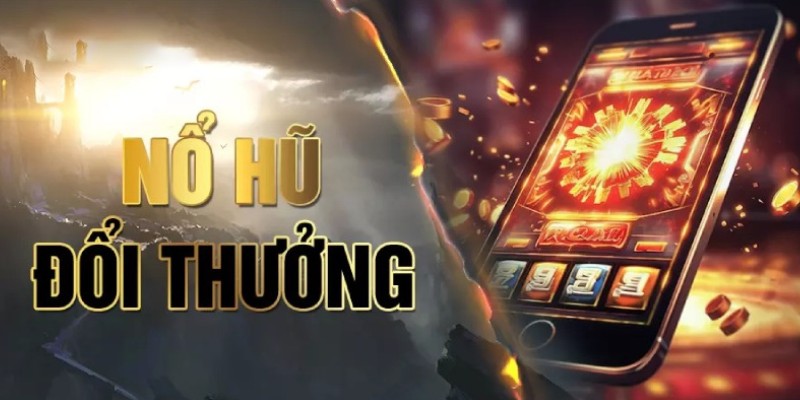 Giới thiệu tổng quan về nổ hũ đổi thưởng