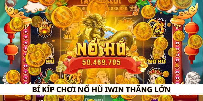 Học nhanh bí kíp chơi nổ hũ ở iwin thắng lớn