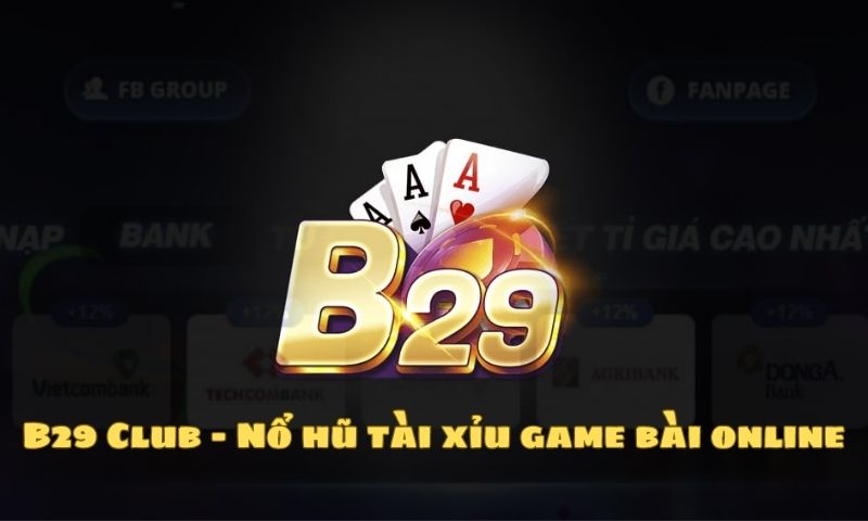 B29 Club - Nổ hũ tài xỉu game bài online rất được dân cá cược yêu thích