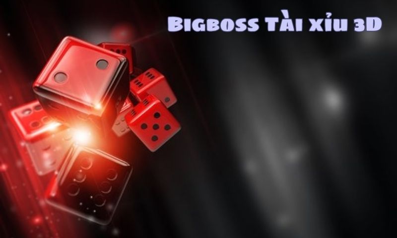 Tham gia cược tài xỉu 3D hấp dẫn tại Bigboss