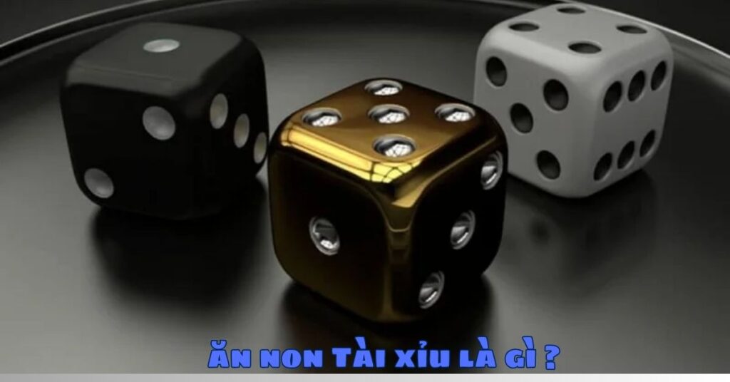 Ăn non Tài xỉu